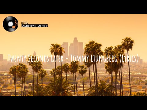 Twenty Seconds Later - Tommy Ljungberg (Lyrics)