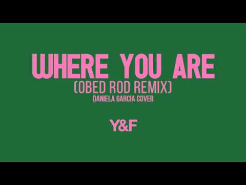 Where You Are (Obed Rod Remix) - Hillsong Young & Free (Daniela Garcia Cover)