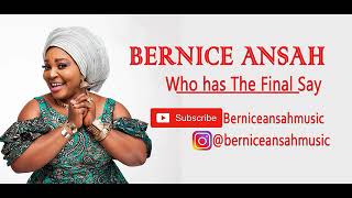 Who has the final say by Bernice Ansah