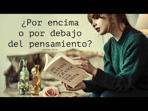 ¿Por ENCIMA o por DEBAJO del PENSAMIENTO? - Eckhart Tolle