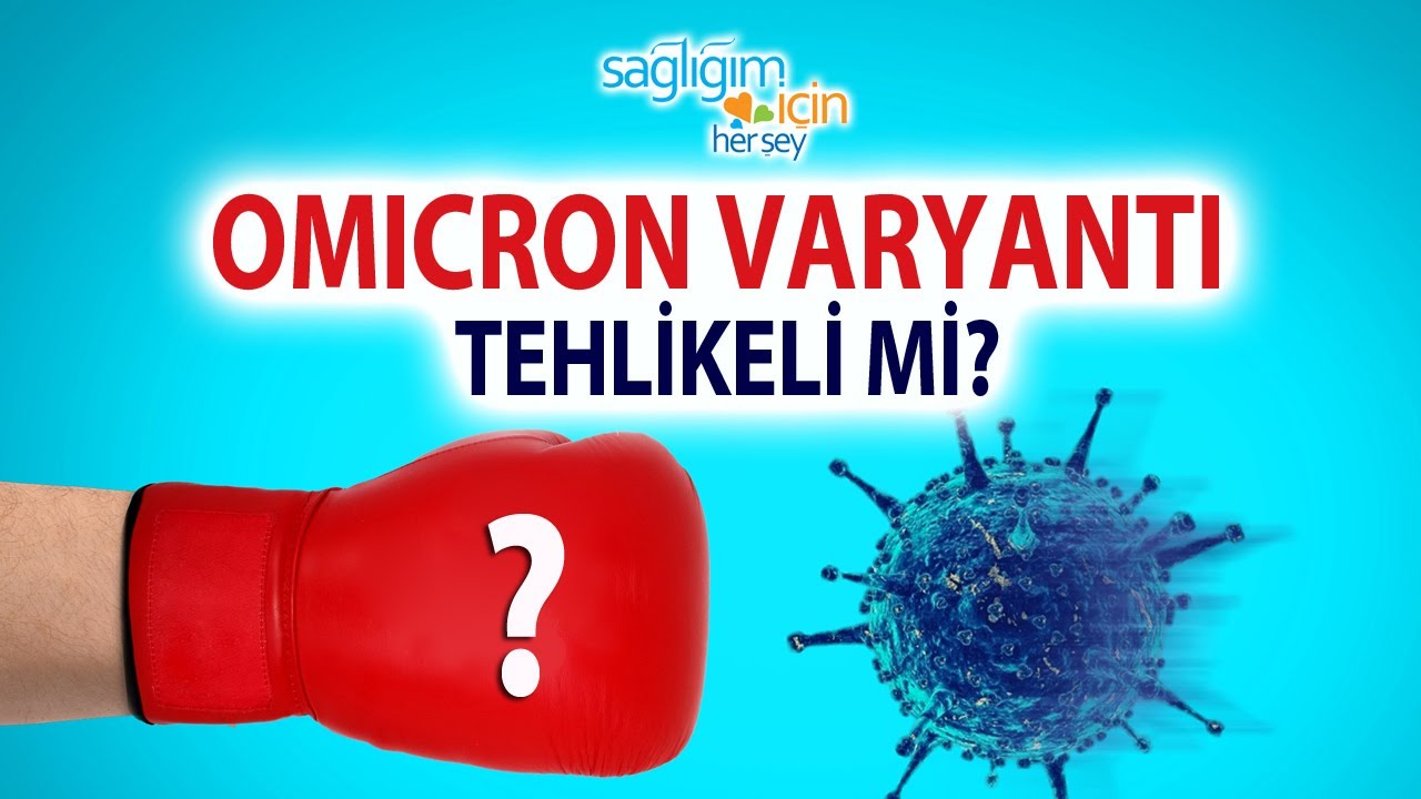 Omicron Varyantı Tehlikeli mi?