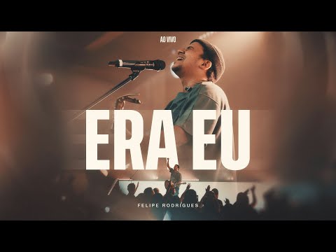 Felipe Rodrigues - Era Eu - Ministração ao vivo