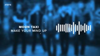 Moon Taxi - Make Your Mind Up