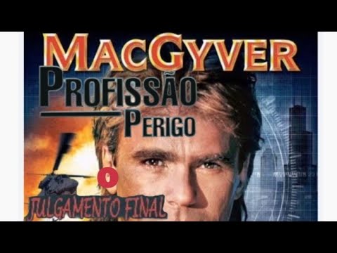 MACGYVER ( PROFISSÃO PERIGO ) O julgamento final