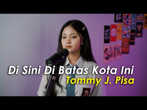 Di Sini Di Batas Kota Ini - Tommy J. Pisa (Cover by Aura)