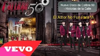 Calibre 50 -  El Amor No Fue Pa Mi [ Oficial ] ᴴ
