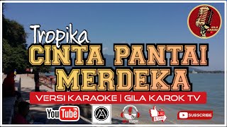 Download lagu TROPIKA - CINTA PANTAI MERDEKA (VERSI KARAOKE) | GILA KAROK TV mp3