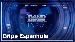 Gripe Espanhola | #BandNewsDocs