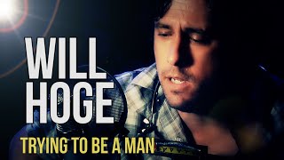 Will Hoge &quot;Trying To Be A Man&quot;