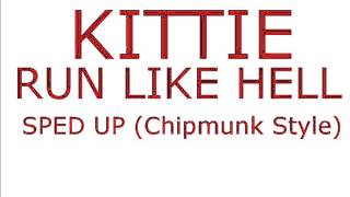 KITTIE - Run Like Hell - Sped Up (Chipmunk Style)