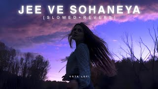 Jee Ve Sohaneya Jee (Slowed+Reverb) - Nooran Sisters | Pritam Chakraborty | Jab Harry Met Sejal