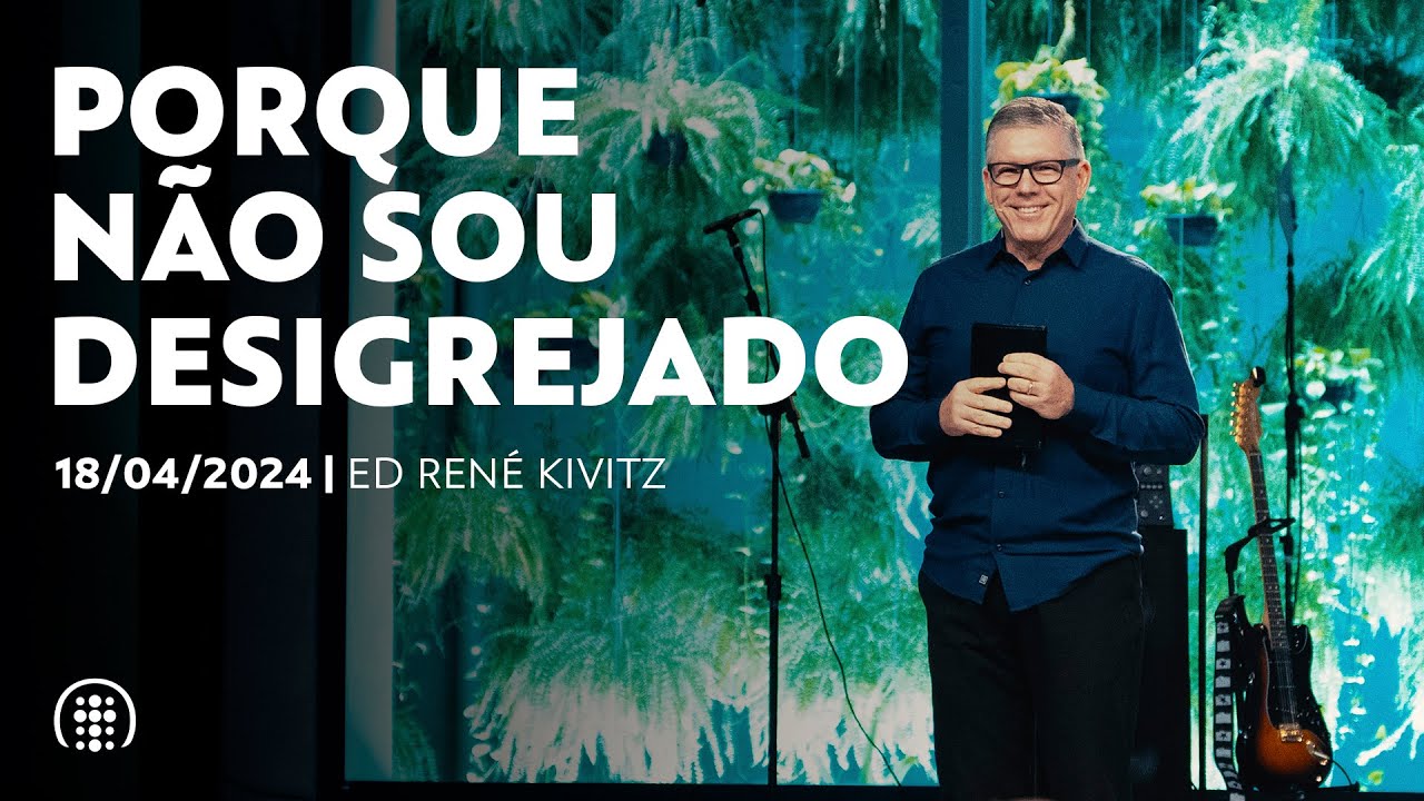 Porque não sou desigrejado | Ed René Kivitz | 28 de abril de 2024
