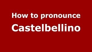 How to pronounce Castelbellino