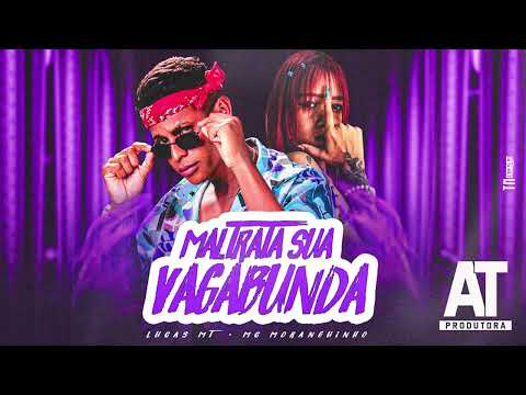 LUCAS MT, MC MORANGUINHO - MALTRATA SUA VAGABUNDA
