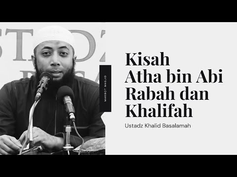 Kisah Atha bin Abi Rabah "Mempermalukan" Khalifah | Ustadz Khalid Basalamah
