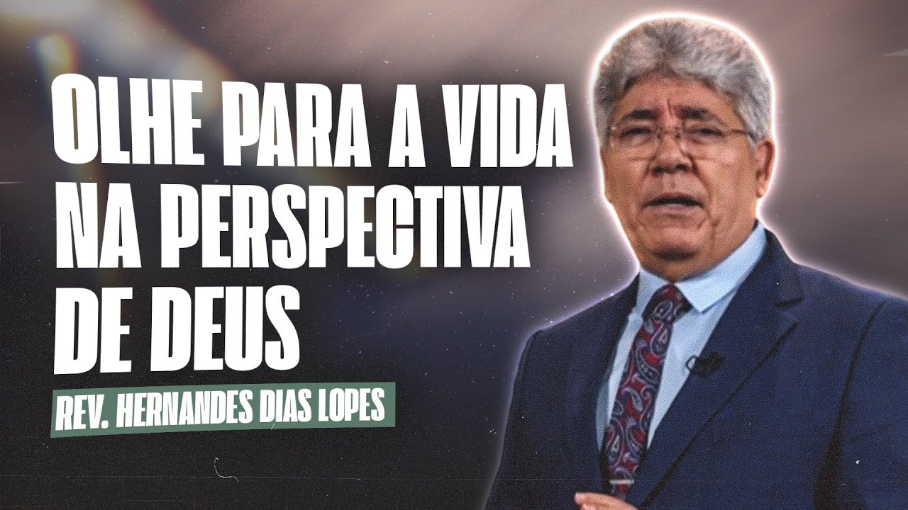 OLHE PARA A VIDA NA PERSPECTIVA DE DEUS -  Hernandes Dias Lopes