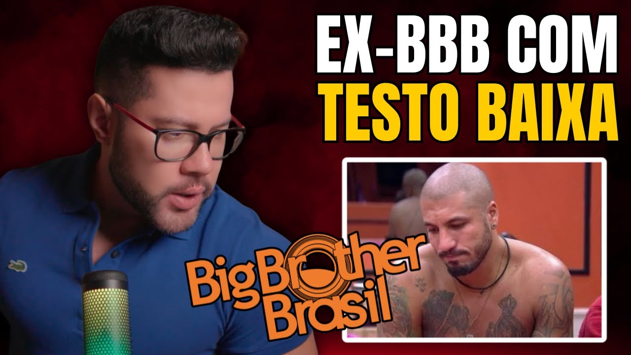 EX BBB ESTÁ COM TESTOSTERONA BAIXA! ENTENDA A SITUAÇÃO
