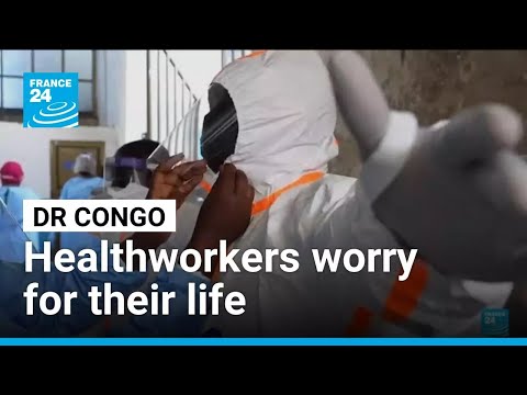 Ebola : Healthworkers in DR Congo worry for their life amid deadly outbreak