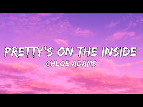 Chloe Adams - Pretty's On The Inside (Lyrics)