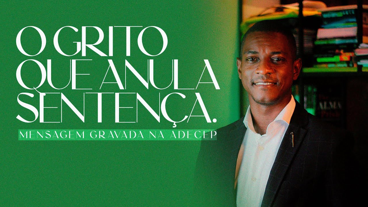 A GRITO QUE ANULA SENTENÇA | MENSAGEM GRAVADA NA ADECEP