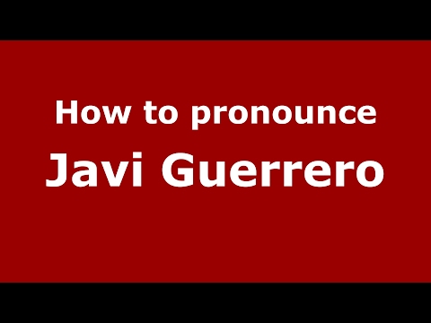How to pronounce Javi Guerrero (Spain/Spanish) - PronounceNames.com