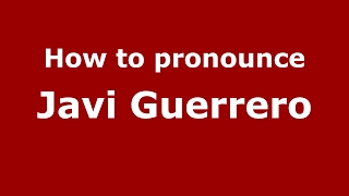 How to pronounce Javi Guerrero