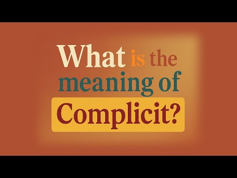 What is the meaning of Complicit?