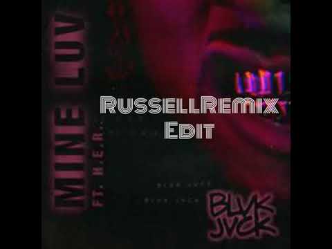 Mine Luv - BLVK JVCK Ft. H.E.R. (RVSSLL Edit)