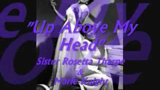 "Up Above My Head"- Sister Rosetta Tharpe & Marie Knight