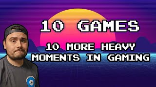 10 More Heavy Moments in Gaming!