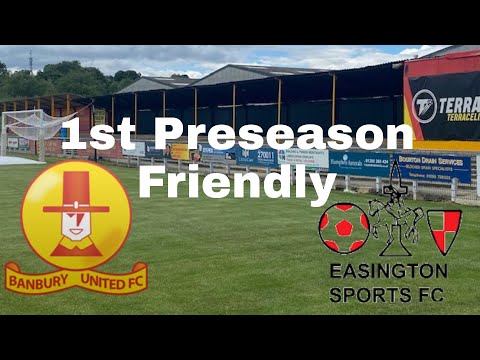 2022 - 2023 starts here - Banbury United V Easington Sports