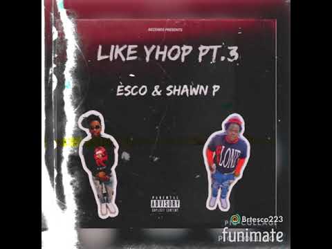 Èsco- Like Yhop Pt.2 (Ft. Shawn P) (Prod. By Danny414)