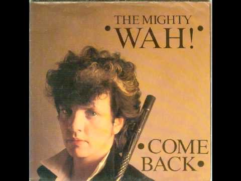 The Mighty Wah - Come Back  (1984)