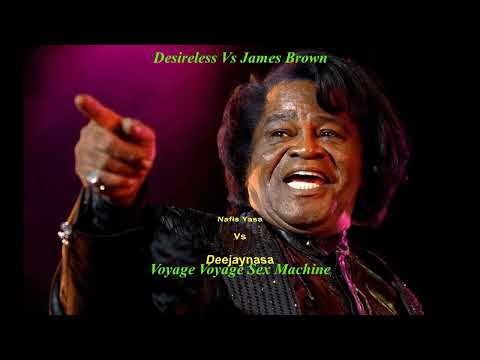 Desireless Vs James Brown ....... Voyage Voyage Sex Machine