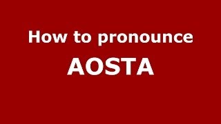 How to pronounce Aosta