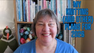 My Knitting (and Other) Plans for 2026!
