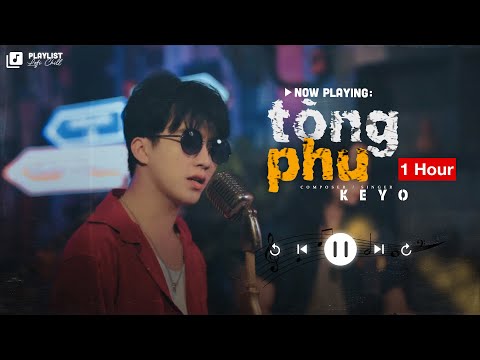 [ 1 HOUR ] Tòng Phu (Keyo) - quá khó để chăm lo một người con gái... | Nhạc Buồn Tâm Trạng 2022