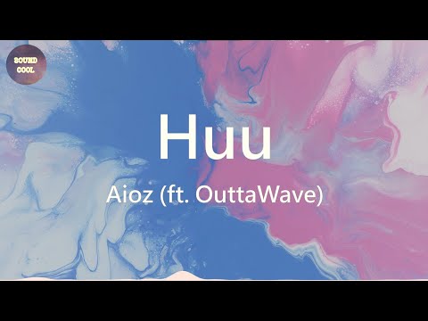 Aioz (ft. OuttaWave) - Huu (動態歌詞/Lyrics)