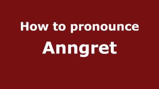 How to pronounce Anngret