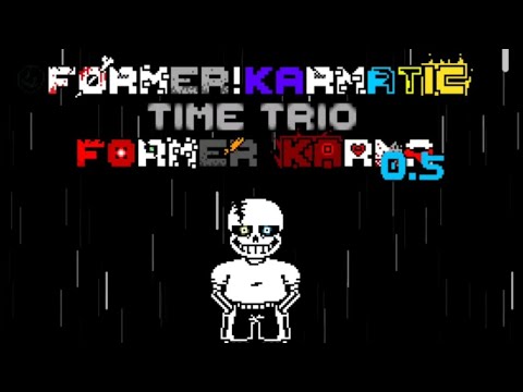 Former! Karmatic Time Trio: Former Karma [Phase 0.5] - Now...