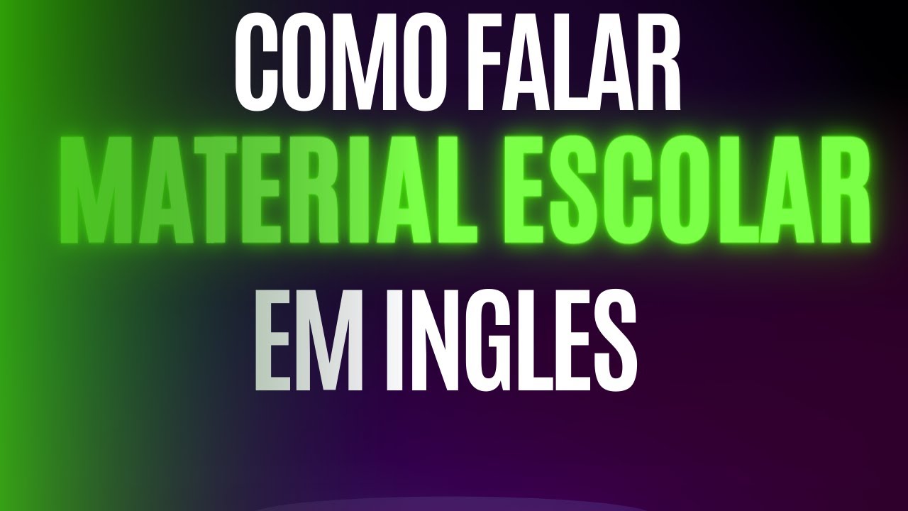 como falar sobre material escolar em ingles