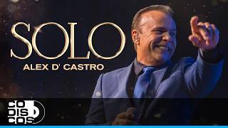 Solo, Alex D' Castro - Video Oficial