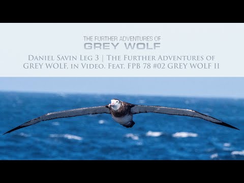 Daniel Savin Leg 3 | The Further Adventures of GREY WOLF, in Video. Feat. FPB 78 #02 GREY WOLF II