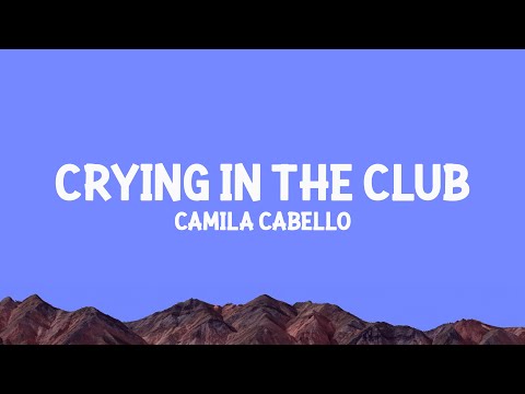 Camila Cabello - Crying In The Club (Lyrics)