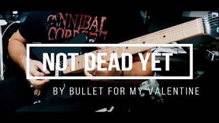 Bullet For My Valentine - Not Dead Yet (Guitar Cover)