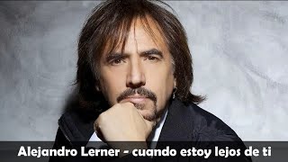 Cuando Estoy Lejos De Ti Alejandro Lerner
