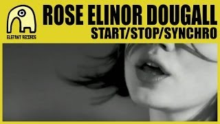 ROSE ELINOR DOUGALL - Start/Stop/Synchro [Official]