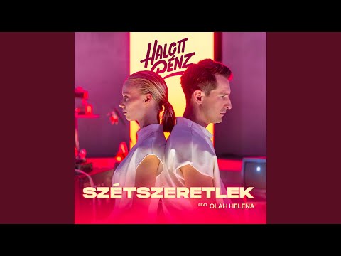 Szétszeretlek (feat. Oláh Heléna)