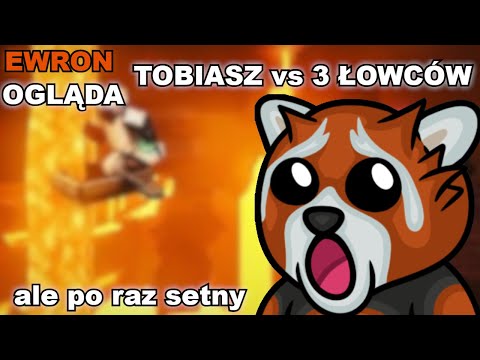 Ewron ogląda TOBIASZ vs 3 ŁOWCÓW, ale po raz setny