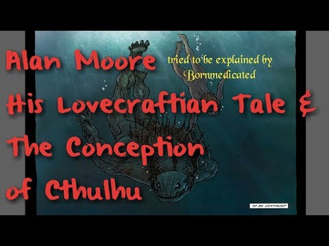 Alan Moore's Conception of Cthulhu and Neonomicon Explained!